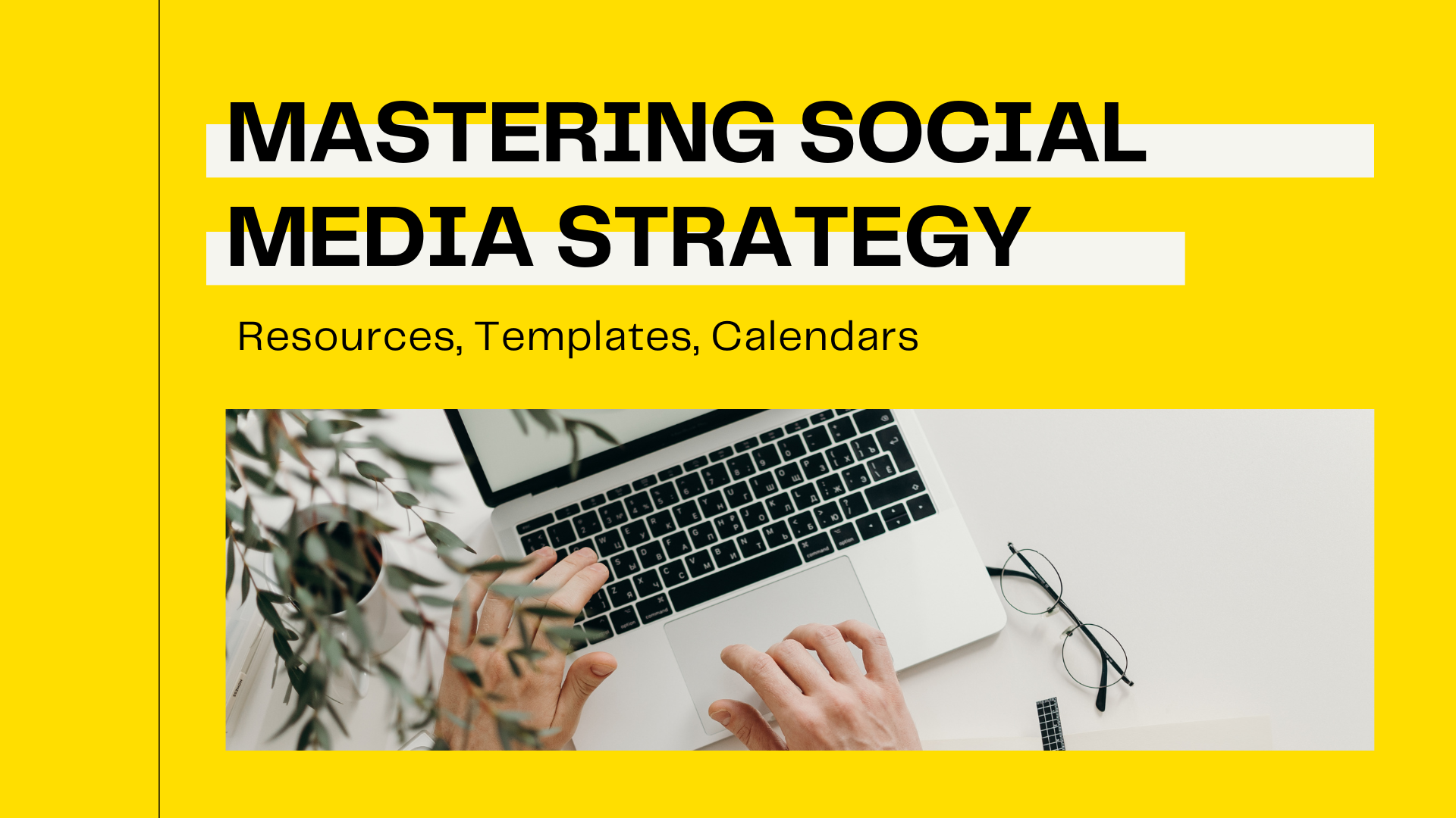 MASTERING SOCIAL MEDIA STRATEGY: Resources, Templates, Calendars