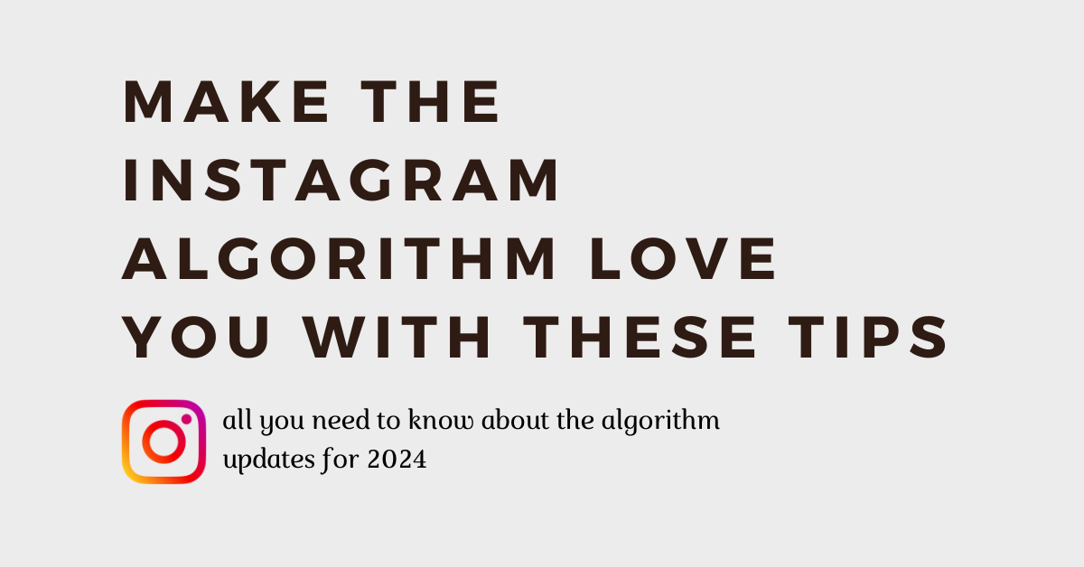 MAKE THE INSTAGRAM ALGORITHM LOVE YOU WITH THESE TIPS